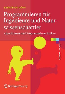 Programmieren für Ingenieure und Naturwissenschaftler: Algorithmen und Programmiertechniken (eXamen.press) (German Edition)