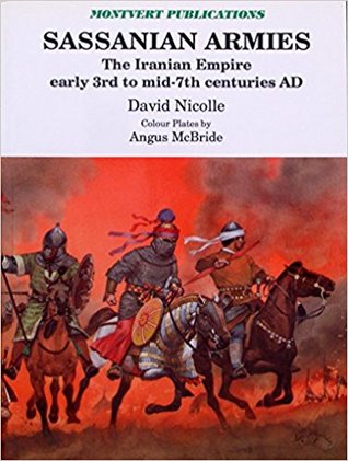 Sassanian Armies: The Iranian Empire Early 3rd To Mid-7th Centuries AD (Paperback)