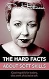 Book cover for The Hard Facts About Soft Skills: A Coaching Skills Guide for Leaders Who Aren't Afraid to be Soft.