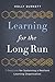 Learning for the Long Run: 7 Practices for Sustaining a Resilient Learning Organization