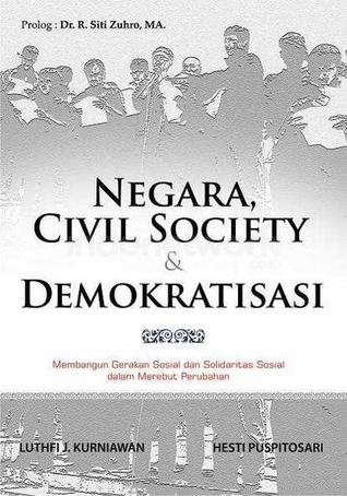 Negara, Civil Society, dan Demokratisasi : pergerakan membangun solidaritas sosial dalam merebut perubahan