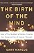 The Birth of the Mind: How a Tiny Number of Genes Creates The Complexities of Human Thought