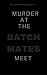Murder at the Batch Mates' ...