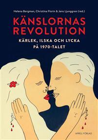 Känslornas revolution: Kärlek, ilska och lycka på 1970-talet (Hardcover)