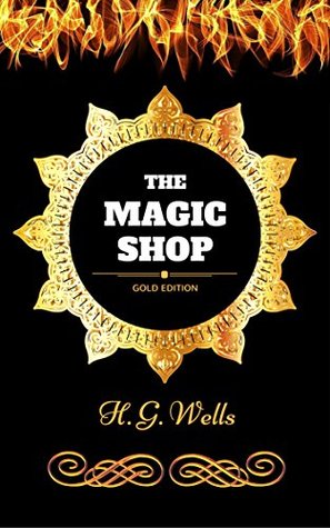 The Magic Shop: By H. G. Wells - Illustrated
