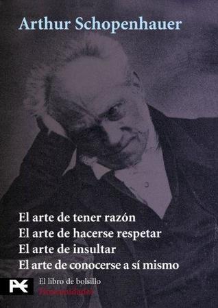 El arte de tener razon/El arte de hacerse respetar/El arte de insultar/El arte de conocerse a si mismo (Paperback)
