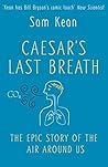 Caesar's Last Breath by Sam Kean