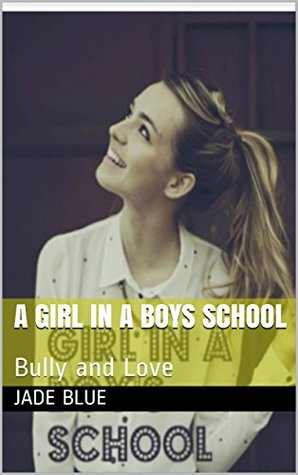 A girl in a boys school: Bully and Love (Kindle Edition)