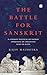 Battle for Sanskrit: Is Sanskrit Political or Sacred? Oppressive or Liberating? Dead or Alive?