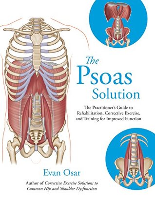 The Psoas Solution: The Practitioner's Guide to Rehabilitation, Corrective Exercise, and Training for Improved Function (Kindle Edition)