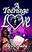A Teenage Love: A Short Sto...