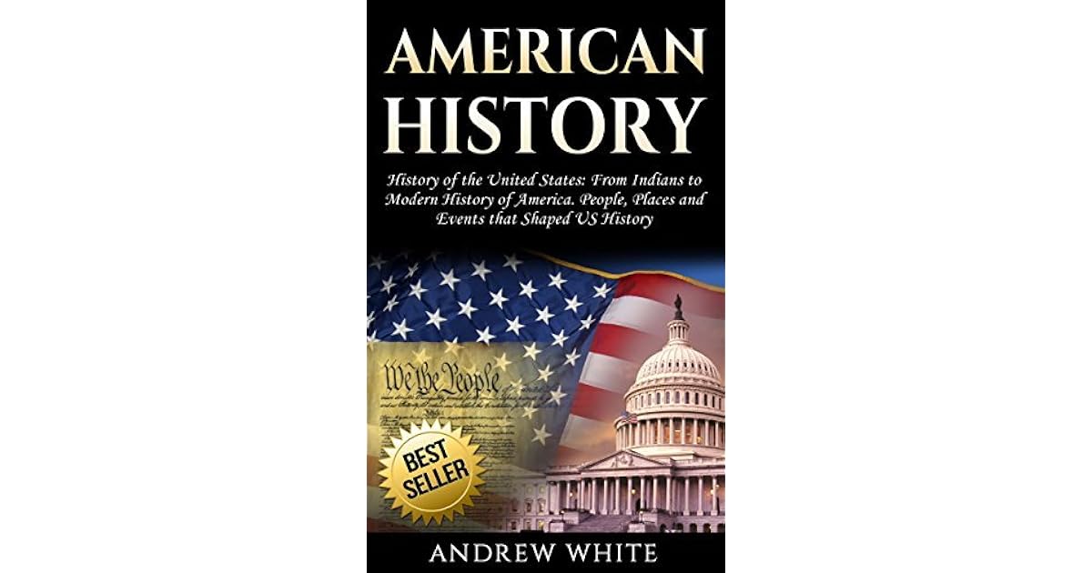 American History History of the United States From Indians to Modern