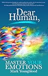 Dear Human: Master Your Emotions (Inner Mastery, 1)