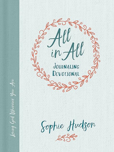 All in All Journaling Devotional: Loving God Wherever You Are