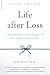 Life after Loss: A Practical Guide to Renewing Your Life after Experiencing Major Loss