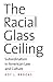 The Racial Glass Ceiling: Subordination in American Law and Culture