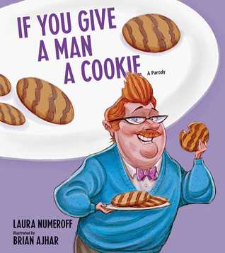 If You Give a Man a Cookie: A Parody (Hardcover)