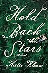 Hold Back the Stars by Katie Khan Hold Back the Stars by Katie Khan