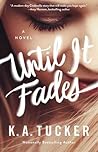 Until It Fades by K.A. Tucker