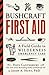 Bushcraft First Aid: A Field Guide to Wilderness Emergency Care