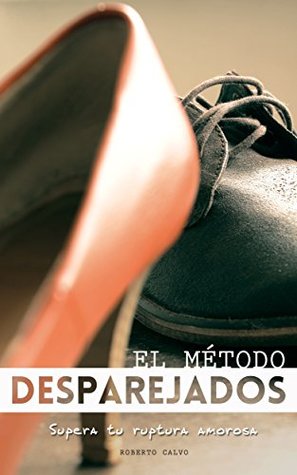 El Método Desparejados: Para superar tu ruptura amorosa (Kindle Edition)