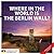 Where in the World is the Berlin Wall? by Stiftung Aufarbeitung
