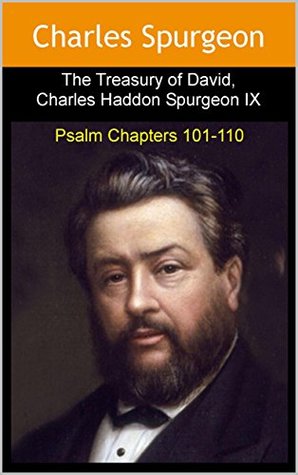Treasury of David, Charles Haddon Spurgeon IX: Psalm Chapters 101 to 110