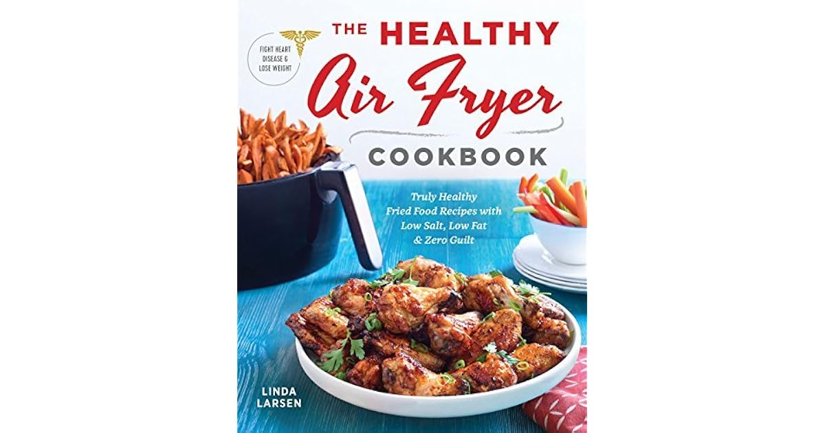 The Healthy Air Fryer Cookbook Truly Healthy Fried Food Recipes with