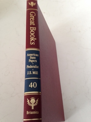 American State Papers; The Federalist; On Liberty; J.S. Mill (Great Books of the Western World, #40)