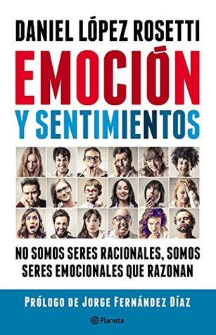 Emoción y sentimientos: No somos seres racionales somos seres emocionales que razonan (Spanish Edition)