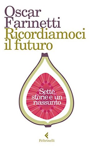 Ricordiamoci il futuro: Sette storie e un riassunto (Italian Edition)