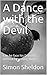 A Dance with the Devil by Simon Sheldon