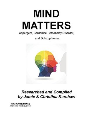 Mind Matters: Aspergers, Borderline Personality Disorder, and Schizophrenia (Kindle Edition)