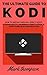 Kodi: The Ultimate Guide To Kodi: How To Install Kodi On A Fire TV Stick, Stream Live TV, Jailbreak A Fire TV Stick, & Everything Else Kodi Related! (Kodi, ... How to install to Kodi, Amazon Book 1)