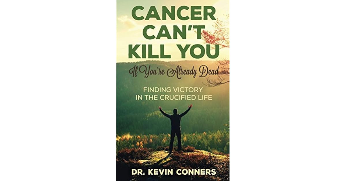 Cancer Can't Kill You when you're already dead by Kevin Conners