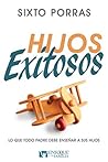 Hijos Exitosos: Lo que todo padre debe enseñar a sus hijos (Spanish Edition)