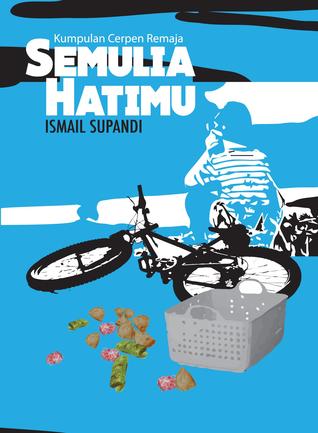 Kumpulan Cerpen Remaja: Semulia Hatimu