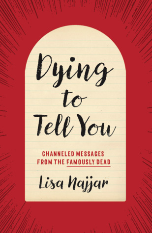 Dying to Tell You: Channeled Messages from the Famously Dead