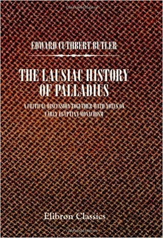 The Lausiac History of Palladius: A Critical Discussion Together with Notes on Early Egyptian Monachism