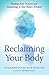 Reclaiming Your Body: Healing from Trauma and Awakening to Your Body’s Wisdom