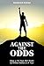 Against The Odds: How an 18...