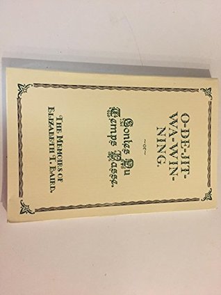 O-de-jit-wa-win-ning, or, Contes du temps passe: The memoirs of Elizabeth T. Baird (Paperback)