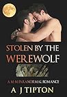 Stolen by the Werewolf by A.J. Tipton