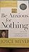 Be Anxious for Nothing: The Art of Casting Your Cares and Resting in God