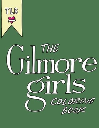 The Gilmore Girls Coloring Book by Jessica Lee
