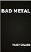 Bad Metal: (Transuniversal ...