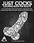 Just Cocks Coloring Book For Adults by The Coloring Book People
