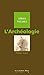 L'archeologie: idées reçues sur l'archéologie (Idees recues t. 162) (French Edition)