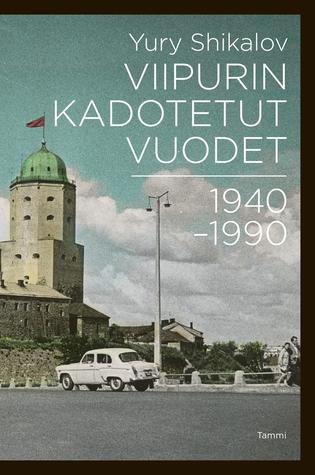 Viipurin kadotetut vuodet: 1940-1990