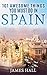 Spain: 101 Awesome Things You Must Do in Spain: Spain Travel Guide to the Best of Everything: Madrid, Barcelona, Toledo, Seville, magnificent beaches, majestic mountains, and so much more.